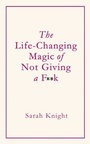 Cover: The Life-Changing Magic of Not Giving a F**k - Quercus
