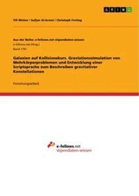 Abbildung von: Galaxien auf Kollisionskurs. Graviationssimulation von Mehrkoerperproblemen und Entwicklung einer Scriptsprache zum Beschreiben gravitativer Konstellationen - GRIN Verlag