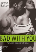 Cover: Bad With You - F&uuml;r dich riskiere ich alles - LYX