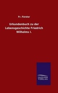 Cover: Urkundenbuch zu der Lebensgeschichte Friedrich Wilhelms I. - Salzwasser-Verlag GmbH