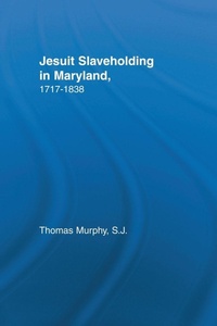 Abbildung von: Jesuit Slaveholding in Maryland, 1717-1838 - Routledge