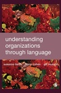 Cover: Understanding Organizations through Language - SAGE Publications Inc