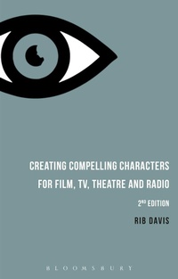 Abbildung von: Creating Compelling Characters for Film, TV, Theatre and Radio - Bloomsbury Academic