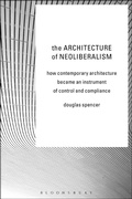 Cover: The Architecture of Neoliberalism - Bloomsbury Academic