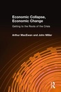 Cover: Economic Collapse, Economic Change: Getting to the Roots of the Crisis - M.E. Sharpe