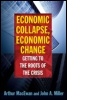 Cover: Economic Collapse, Economic Change: Getting to the Roots of the Crisis - M.E. Sharpe