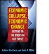 Enlarge image Cover: Economic Collapse, Economic Change: Getting to the Roots of the Crisis - M.E. Sharpe
