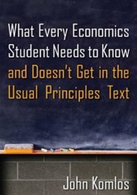 Enlarge image Cover: What Every Economics Student Needs to Know and Doesn't Get in the Usual Principles Text - M.E. Sharpe