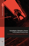 Cover: Iconofagias, distop&iacute;as y farsas: ficci&oacute;n y pol&iacute;tica en Am&eacute;rica Latina. - Vervuert Verlagsgesellschaft