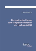 Cover: Ein empirischer Zugang zum komplexen Ph&auml;nomen der Hochsensibilit&auml;t - Diplomica Verlag