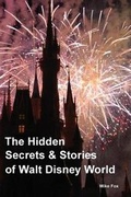 Cover: The Hidden Secrets & Stories of Walt Disney World - Mike Fox Publications
