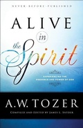 Cover: Alive in the Spirit - Experiencing the Presence and Power of God - Bethany House Publishers, a division of Baker Publishing Group