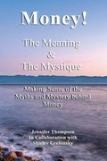 Cover: Money! the Meaning and the Mystique. - Jennifer Thompson