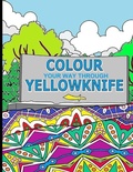 Cover: Colour Your Way Through Yellowknife - Madlie Words