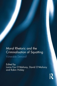 Enlarge image Cover: Moral Rhetoric and the Criminalisation of Squatting - Routledge