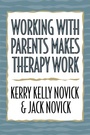 Cover: Working with Parents Makes Therapy Work - Jason Aronson Publishers