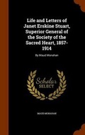 Cover: Life and Letters of Janet Erskine Stuart, Superior General of the Society of the Sacred Heart, 1857-1914 - Arkose Press