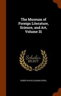 Bild: The Museum of Foreign Literature, Science, and Art, Volume 31 - Arkose Press