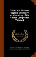 Cover: Victor von Richter's Organic Chemistry; or, Chemistry of the Carbon Compounds Volume 2 - Arkose Press