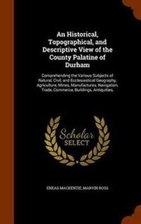 Enlarge image Cover: An Historical, Topographical, and Descriptive View of the County Palatine of Durham - Arkose Press