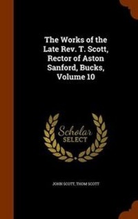 Enlarge image Cover: The Works of the Late Rev. T. Scott, Rector of Aston Sanford, Bucks, Volume 10 - Arkose Press