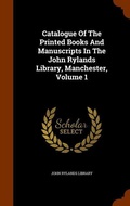 Cover: Catalogue Of The Printed Books And Manuscripts In The John Rylands Library, Manchester, Volume 1 - Arkose Press