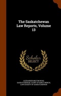 Cover: The Saskatchewan Law Reports, Volume 13 - Arkose Press