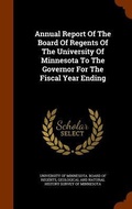 Cover: Annual Report Of The Board Of Regents Of The University Of Minnesota To The Governor For The Fiscal Year Ending - Arkose Press
