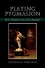 Cover: Playing Pygmalion - Jason Aronson Publishers