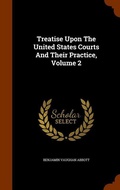 Cover: Treatise Upon The United States Courts And Their Practice, Volume 2 - Arkose Press