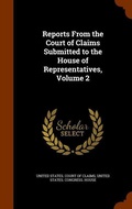 Cover: Reports From the Court of Claims Submitted to the House of Representatives, Volume 2 - Arkose Press