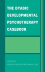 Cover: The Dyadic Developmental Psychotherapy Casebook - Jason Aronson, Inc.