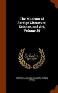 Bild: The Museum of Foreign Literature, Science, and Art, Volume 36 - Arkose Press
