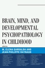 Cover: Brain, Mind, and Developmental Psychopathology in Childhood - Jason Aronson Publishers