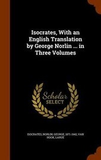 Enlarge image Cover: Isocrates, With an English Translation by George Norlin ... in Three Volumes - Arkose Press