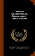 Cover: Thesaurus Conchyliorum, or, Monographs of Genera of Shells - Arkose Press
