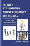 Cover: The Uses of Psychoanalysis in Working with Children's Emotional Lives - Jason Aronson, Inc.
