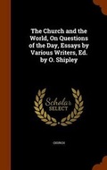 Cover: The Church and the World, On Questions of the Day, Essays by Various Writers, Ed. by O. Shipley - Arkose Press