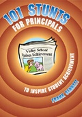 Cover: 101 Stunts for Principals to Inspire Student Achievement - Corwin Press Inc