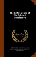 Cover: The Battle-ground Of The Spiritual Reformation - Arkose Press