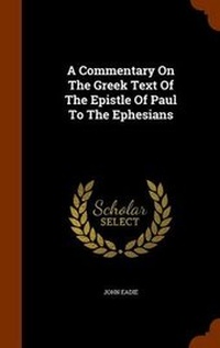 Bild: A Commentary On The Greek Text Of The Epistle Of Paul To The Ephesians - Arkose Press