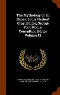 Enlarge image Cover: The Mythology of all Races. Louis Herbert Gray, Editor; George Foot Moore, Consulting Editor Volume 12 - Arkose Press