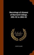 Cover: Necrology of Alumni of Harvard College, 1851-52 to 1862-63 - Arkose Press