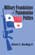 Cover: Military Foundations of Panamanian Politics - Transaction Publishers