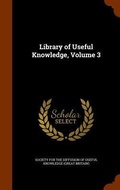Cover: Library of Useful Knowledge, Volume 3 - Arkose Press