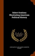 Cover: Select Orations Illustrating American Political History - Arkose Press