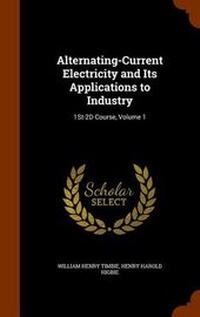 Enlarge image Cover: Alternating-Current Electricity and Its Applications to Industry - Arkose Press
