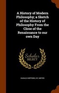 Cover: A History of Modern Philosophy; a Sketch of the History of Philosophy From the Close of the Renaissance to our own Day - Arkose Press