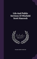 Cover: Life And Public Services Of Winfield Scott Hancock - Palala Press