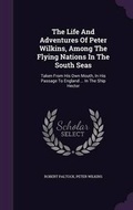 Cover: The Life And Adventures Of Peter Wilkins, Among The Flying Nations In The South Seas - Palala Press